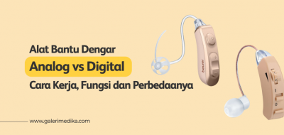 Alat Bantu Dengar Analog vs Digital, Cara Kerja, Fungsi dan Perbedaanya
