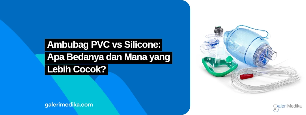Ambubag PVC vs Silicone: Apa Bedanya dan Mana yang Lebih Cocok?