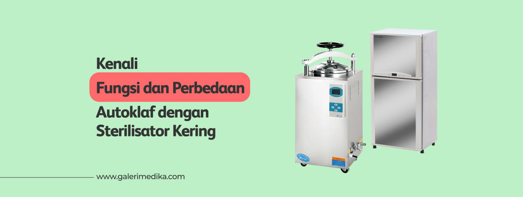 Kenali Fungsi dan Perbedaan Autoklaf dengan Sterilisator Kering