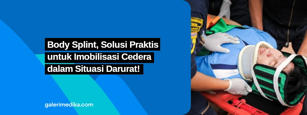 Body Splint, Solusi Praktis untuk Imobilisasi Cedera dalam Situasi Darurat! Body Splint, Solusi Praktis untuk Imobilisasi Cedera dalam Situasi Darurat!