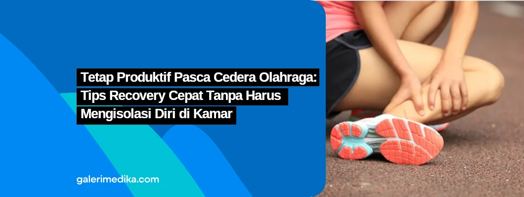 Tetap Produktif Pasca Cedera Olahraga: Tips Recovery Cepat Tanpa Harus Mengisolasi Diri di Kamar Tetap Produktif Pasca Cedera Olahraga: Tips Recovery Cepat Tanpa Harus Mengisolasi Diri di Kamar