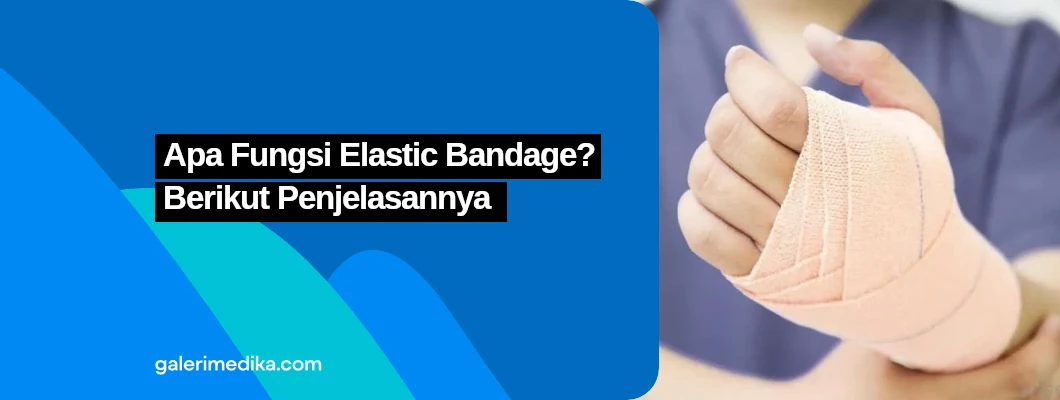 Apa Fungsi Elastic Bandage? Berikut Penjelasannya Apa Fungsi Elastic Bandage? Berikut Penjelasannya