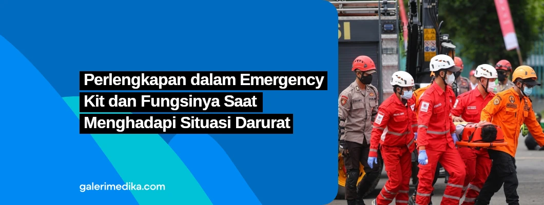 Perlengkapan dalam Emergency Kit dan Fungsinya Saat Menghadapi Situasi Darurat Perlengkapan dalam Emergency Kit dan Fungsinya Saat Menghadapi Situasi Darurat