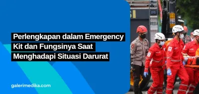 Perlengkapan dalam Emergency Kit dan Fungsinya Saat Menghadapi Situasi Darurat