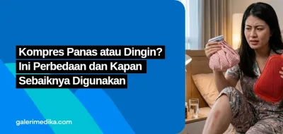 Kompres Panas atau Dingin? Ini Perbedaan dan Kapan Sebaiknya Digunakan