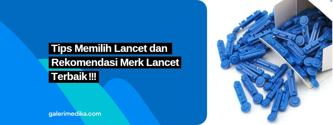 Tips Memilih Lancet dan Rekomendasi Merk Lancet Terbaik