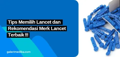 Tips Memilih Lancet dan Rekomendasi Merk Lancet Terbaik
