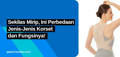 Sekilas Mirip, Ini Perbedaan Jenis-Jenis Korset dan Fungsinya!
