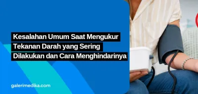Kesalahan Umum Saat Mengukur Tekanan Darah yang Sering Dilakukan dan Cara Menghindarinya