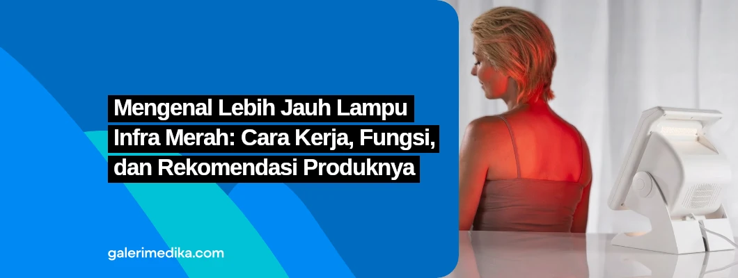 Mengenal Lebih Jauh Lampu Infra Merah: Cara Kerja, Fungsi, dan Rekomendasi Produknya Mengenal Lebih Jauh Lampu Infra Merah: Cara Kerja, Fungsi, dan Rekomendasi Produknya