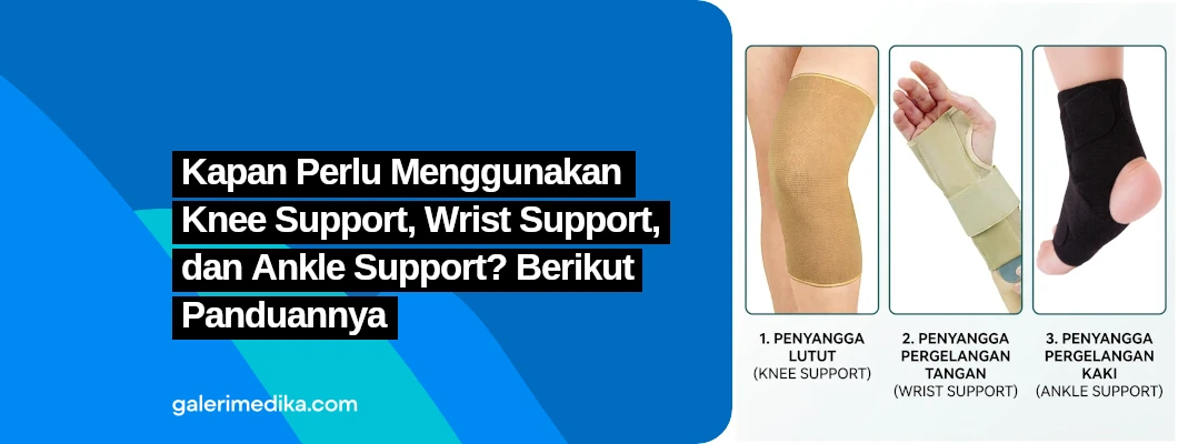 Kapan Perlu Menggunakan Knee Support, Wrist Support, dan Ankle Support? Berikut Panduannya Kapan Perlu Menggunakan Knee Support, Wrist Support, dan Ankle Support? Berikut Panduannya
