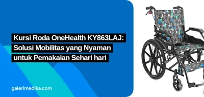 Kursi Roda OneHealth KY863LAJ: Solusi Mobilitas yang Nyaman untuk Pemakaian Sehari hari