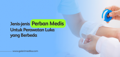 Jenis-jenis Perban Medis Untuk Perawatan Luka yang Berbeda
