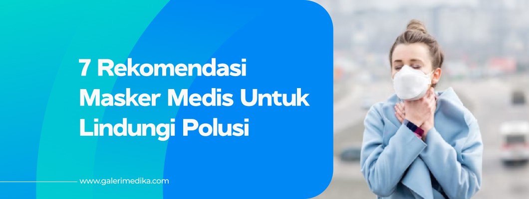 Rekomendasi Masker Medis Untuk Lindungi Polusi