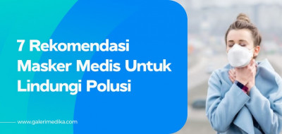 Rekomendasi Masker Medis Untuk Lindungi Polusi