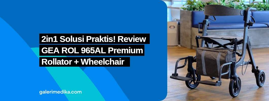2in1 Solusi Praktis! Review GEA ROL 965AL Premium Rollator + Wheelchair 2in1 Solusi Praktis! Review GEA ROL 965AL Premium Rollator + Wheelchair