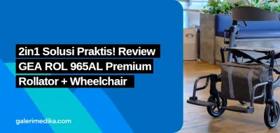 2in1 Solusi Praktis! Review GEA ROL 965AL Premium Rollator + Wheelchair