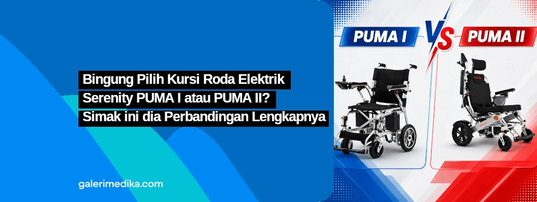 Bingung Pilih Kursi Roda Elektrik Serenity PUMA I atau PUMA II? Simak ini dia Perbandingan Lengkapnya