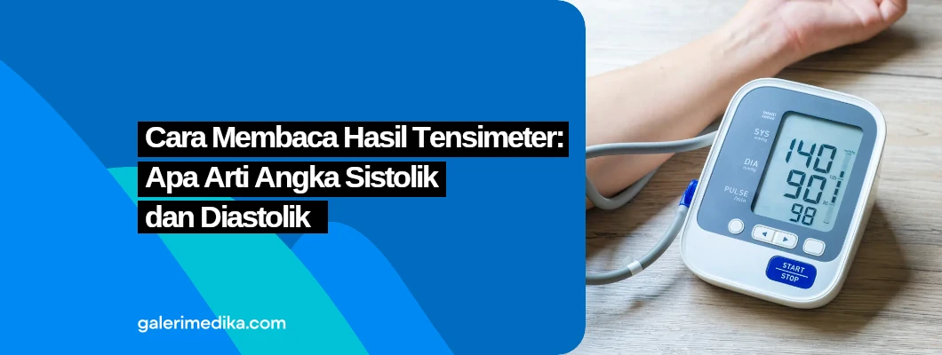 Cara Membaca Hasil Tensimeter: Apa Arti Angka Sistolik dan Diastolik Cara Membaca Hasil Tensimeter: Apa Arti Angka Sistolik dan Diastolik