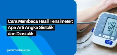 Cara Membaca Hasil Tensimeter: Apa Arti Angka Sistolik dan Diastolik