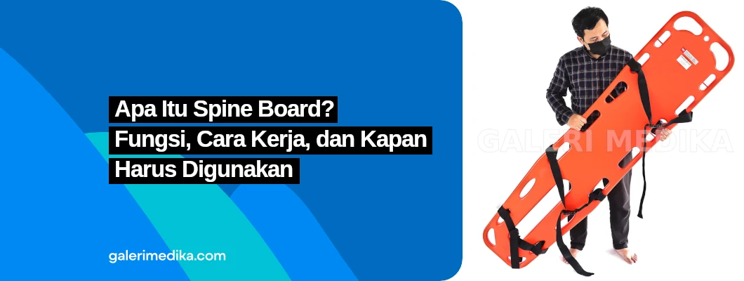Apa Itu Spine Board? Fungsi, Cara Kerja, dan Kapan Harus Digunakan Apa Itu Spine Board? Fungsi, Cara Kerja, dan Kapan Harus Digunakan