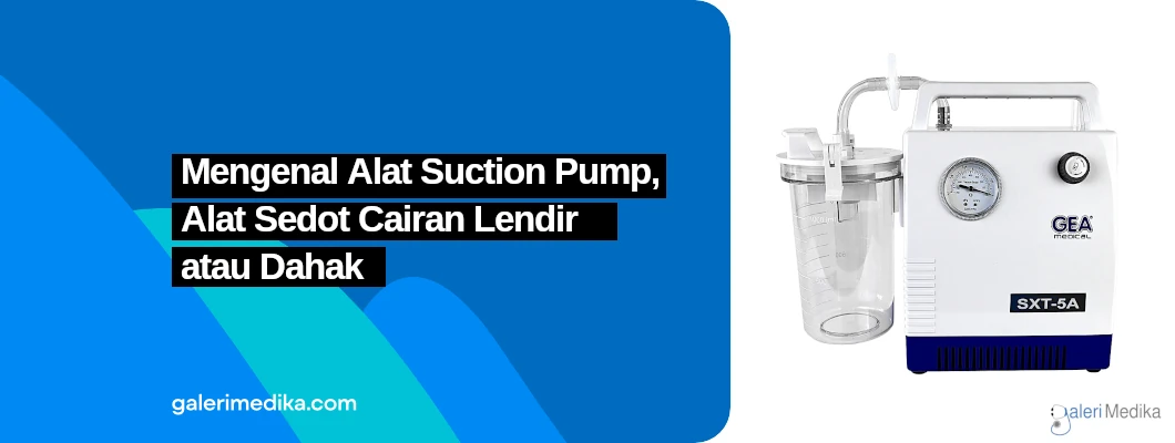 Mengenal Alat Suction Pump, Alat Sedot Cairan Lendir/Dahak Mengenal Alat Suction Pump, Alat Sedot Cairan Lendir/Dahak