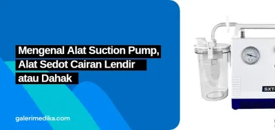 Mengenal Alat Suction Pump, Alat Sedot Cairan Lendir/Dahak