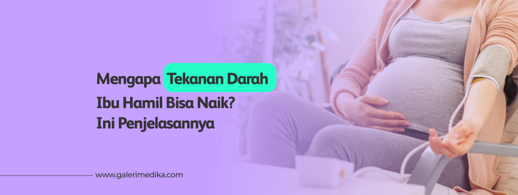 Mengapa Tekanan Darah Ibu Hamil Bisa Naik? Ini Penjelasannya