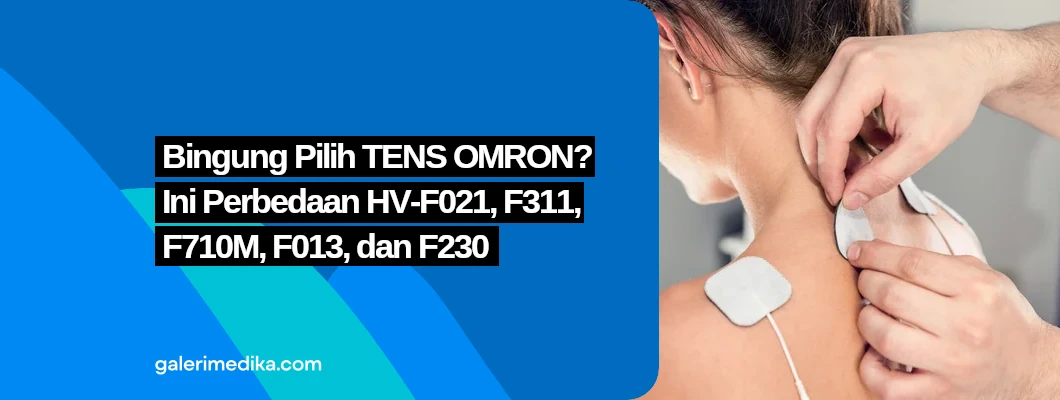 Bingung Pilih TENS OMRON? Ini Perbedaan HV-F021, F311, F710M, F013, dan F230 Bingung Pilih TENS OMRON? Ini Perbedaan HV-F021, F311, F710M, F013, dan F230