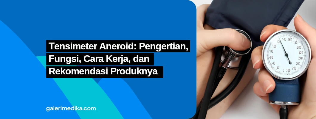 Tensimeter Aneroid: Pengertian, Fungsi, Cara Kerja, dan Rekomendasi Produknya Tensimeter Aneroid: Pengertian, Fungsi, Cara Kerja, dan Rekomendasi Produknya