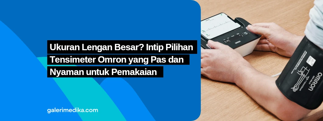 Ukuran Lengan Besar? Intip Pilihan Tensimeter Omron yang Pas dan Nyaman untuk Pemakaian Ukuran Lengan Besar? Intip Pilihan Tensimeter Omron yang Pas dan Nyaman untuk Pemakaian