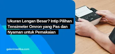 Ukuran Lengan Besar? Intip Pilihan Tensimeter Omron yang Pas dan Nyaman untuk Pemakaian