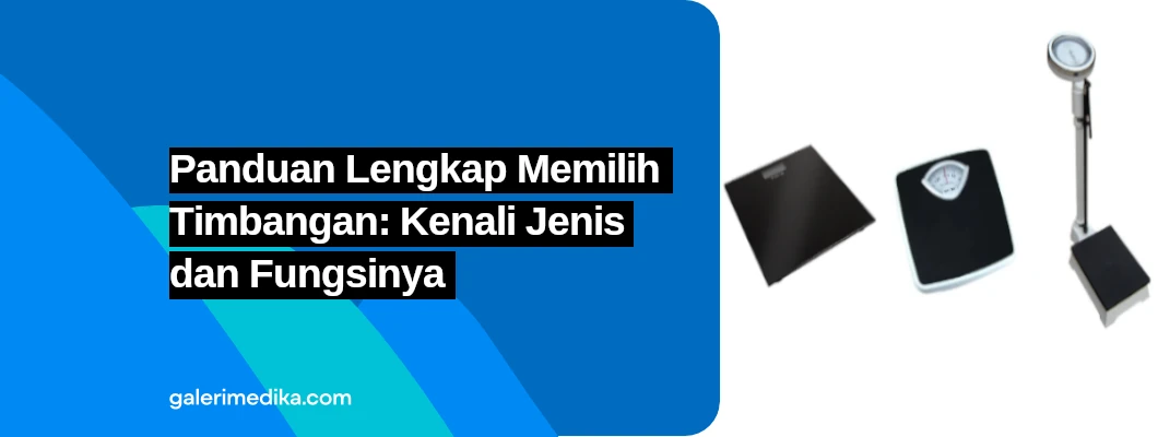 Panduan Lengkap Memilih Timbangan: Kenali Jenis dan Fungsinya Panduan Lengkap Memilih Timbangan: Kenali Jenis dan Fungsinya