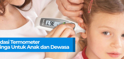 Rekomendasi Termometer Dahi & Telinga Untuk Anak dan Dewasa