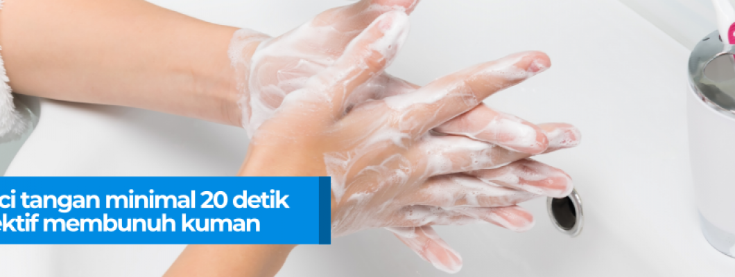 Cuci Tangan Minimal 20 Detik Efektif Membunuh Kuman