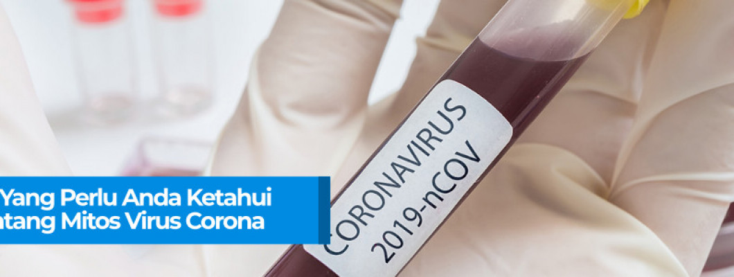 Inilah Yang Perlu Anda Ketahui tentang Mitos Virus Corona