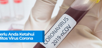Inilah Yang Perlu Anda Ketahui tentang Mitos Virus Corona