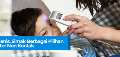 Tetap Higienis, Simak Berbagai Pilihan Termometer Non Kontak