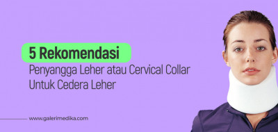 5 Rekomendasi Penyangga Leher atau Cervical Collar Untuk Cedera Leher