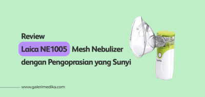 Review Laica NE1005 Mesh Nebulizer dengan Pengoprasian yang Sunyi
