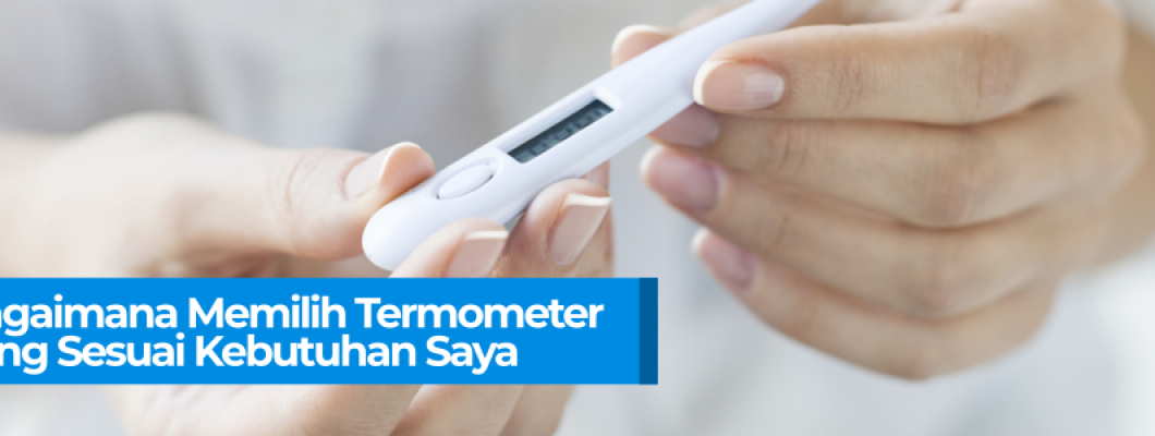 Bagaimana Memilih Termometer yang Sesuai Kebutuhan Saya