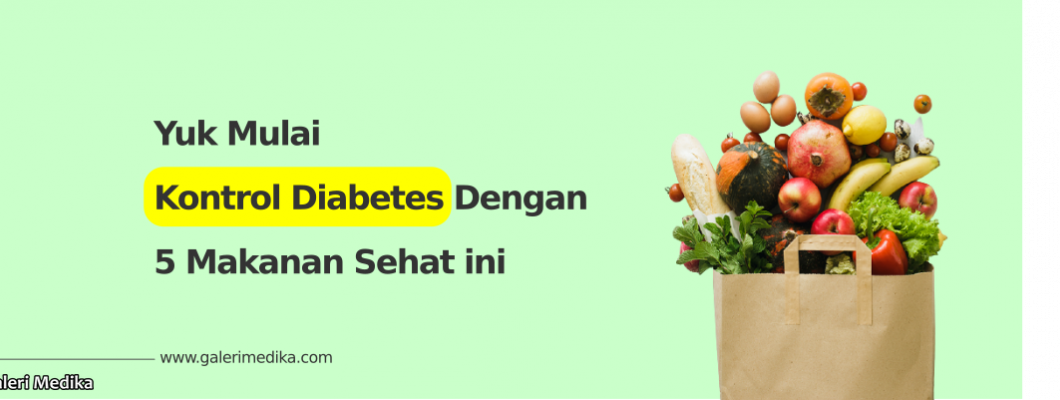 Kontrol Diabetes Anda dengan 5 Makanan Sehat Ini