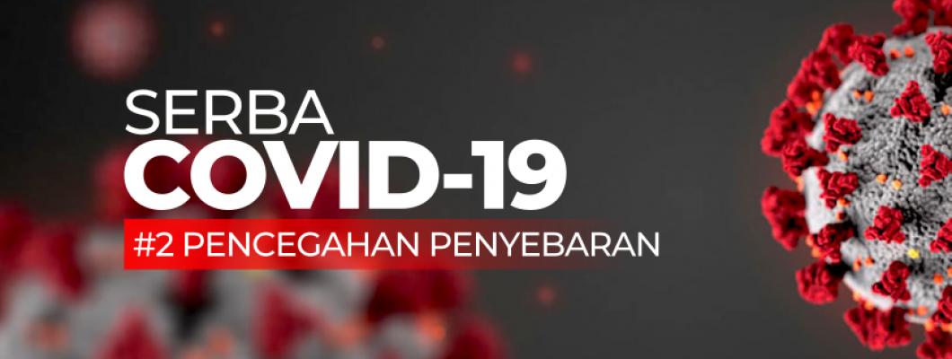 Serba COVID-19 : Cara Pencegahan Penyebaran