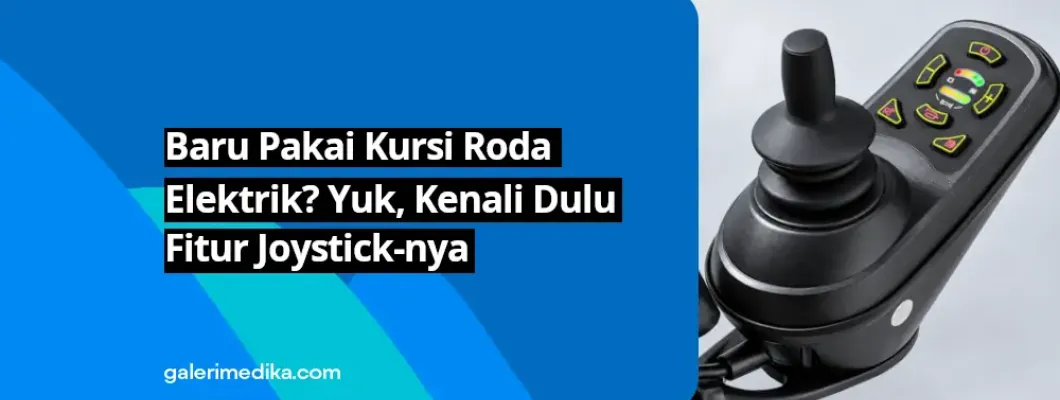 Baru Pakai Kursi Roda Elektrik? Yuk, Kenali Dulu Fitur Joystick-nya Baru Pakai Kursi Roda Elektrik? Yuk, Kenali Dulu Fitur Joystick-nya
