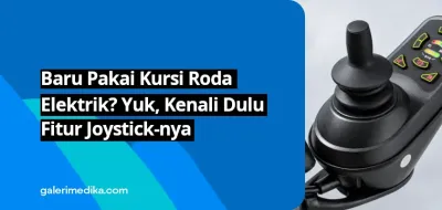 Baru Pakai Kursi Roda Elektrik? Yuk, Kenali Dulu Fitur Joystick-nya