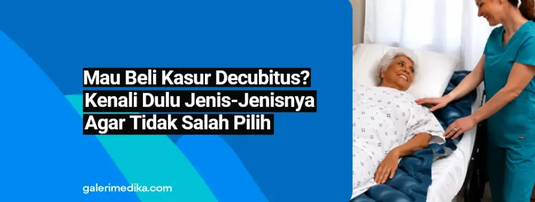 Mau Beli Kasur Decubitus? Kenali Dulu Jenis-Jenisnya agar Tidak Salah Pilih Mau Beli Kasur Decubitus? Kenali Dulu Jenis-Jenisnya agar Tidak Salah Pilih