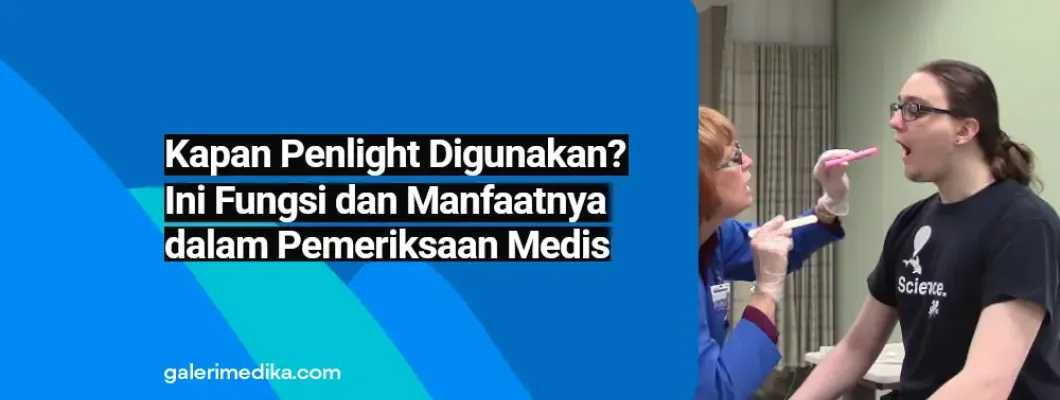 Kapan Penlight Digunakan? Ini Fungsi dan Manfaatnya dalam Pemeriksaan Medis Kapan Penlight Digunakan? Ini Fungsi dan Manfaatnya dalam Pemeriksaan Medis