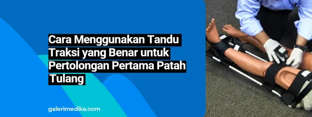 Cara Menggunakan Tandu Traksi yang Benar untuk Pertolongan Pertama Patah Tulang Cara Menggunakan Tandu Traksi yang Benar untuk Pertolongan Pertama Patah Tulang