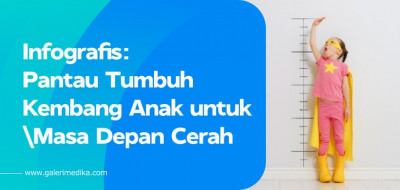 Infografis: Pantau Tumbuh Kembang Anak untuk Masa Depan Cerah