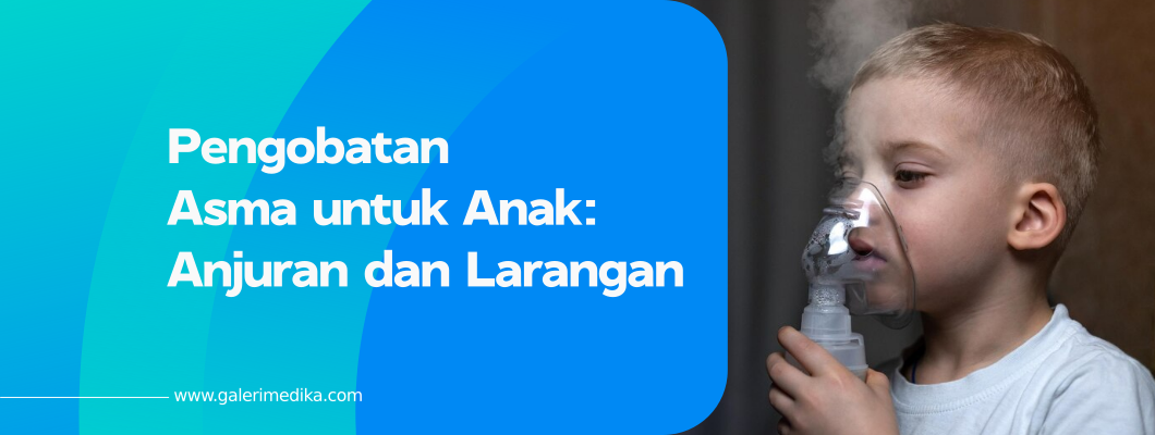 Pengobatan Asma untuk Anak: Anjuran dan Larangan